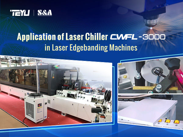 Laser Chiller CWFL-3000: Enhanced Precision, Aesthetics, and Lifespan for Laser Edgebanding Machines