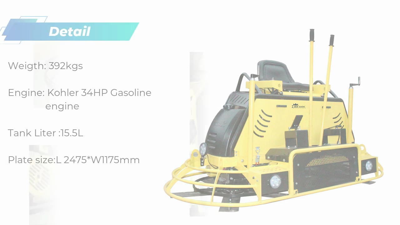Weigth: 392kgs..Engine: Kohler 34HP Gasoline . engine..Tank Liter :15.5L..Plate size:L 2475*W1175mm.