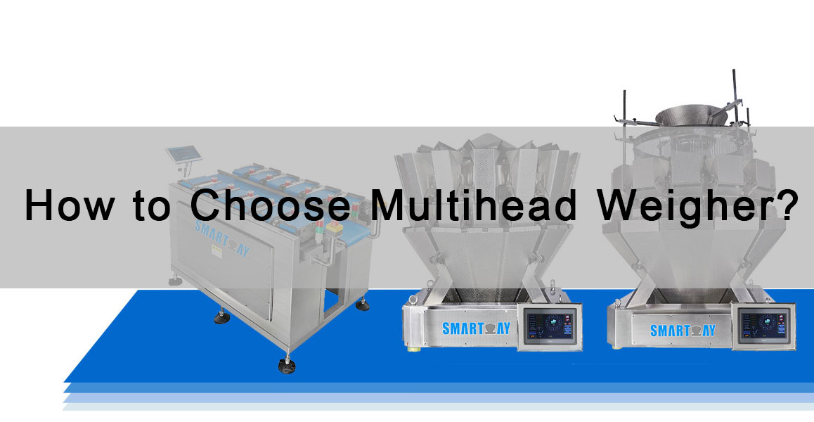How to Choose a Multihead Weigher? Smart Weigh