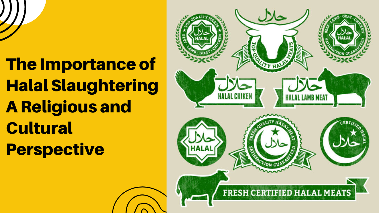The Importance of Halal Slaughtering A Religious and Cultural Perspective