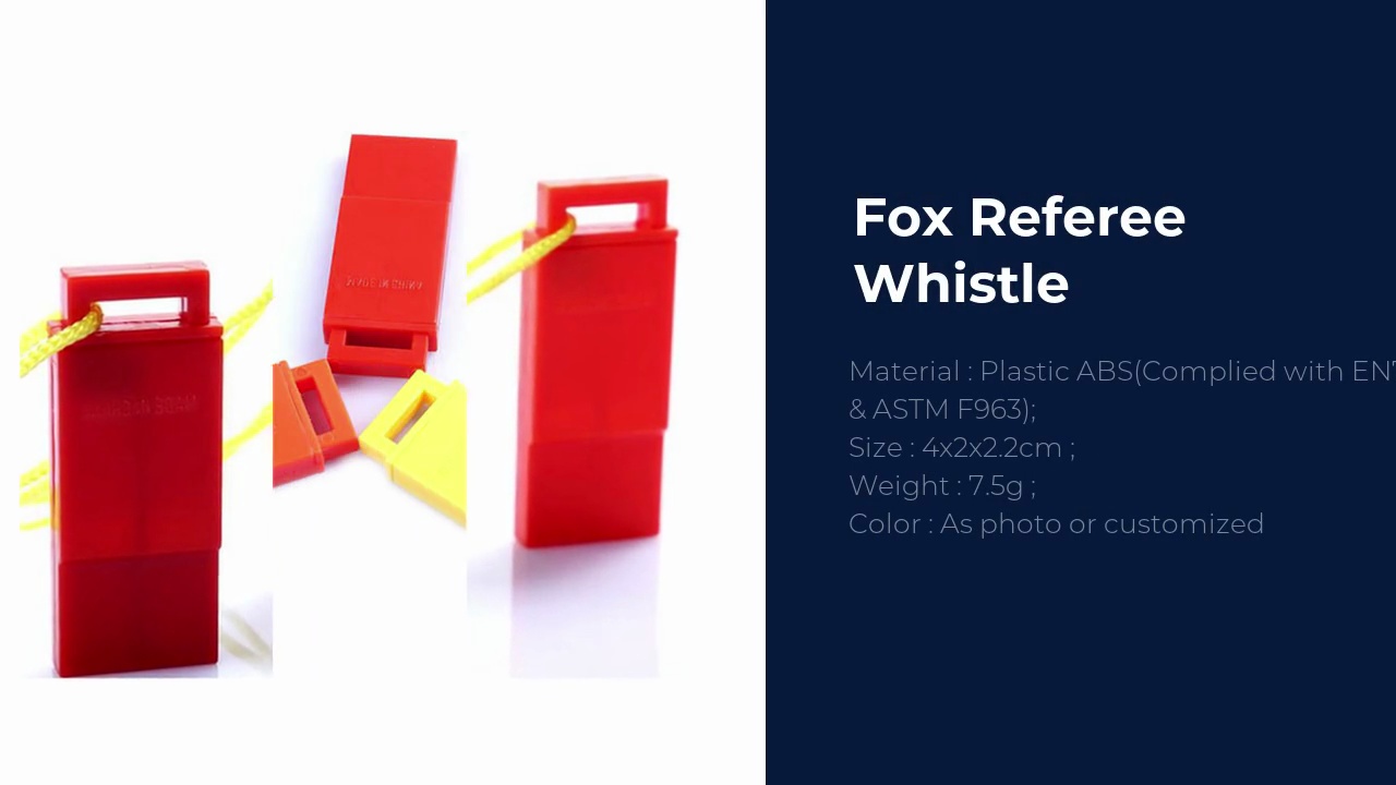 Fox Referee .Whistle .Material : Plastic ABS(Complied with EN71 .& ASTM F963);Size : 4x2x2.2cm ;Weight : 7.5g ;Color : As photo or customized.