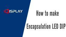 How to make encapsulation of led DIP - Shenzhen iDisplay technology Co., Ltd