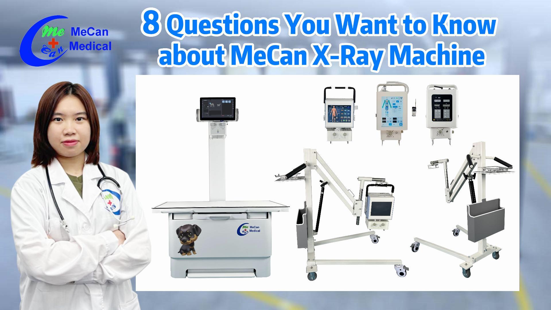 8 пытанняў, якія вы хочаце ведаць пра рэнтгенаўскі апарат MeCan | MeCan Medical