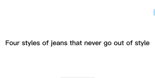 Four styles of jeans that never go out of style