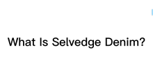 What Is Selvedge Denim?