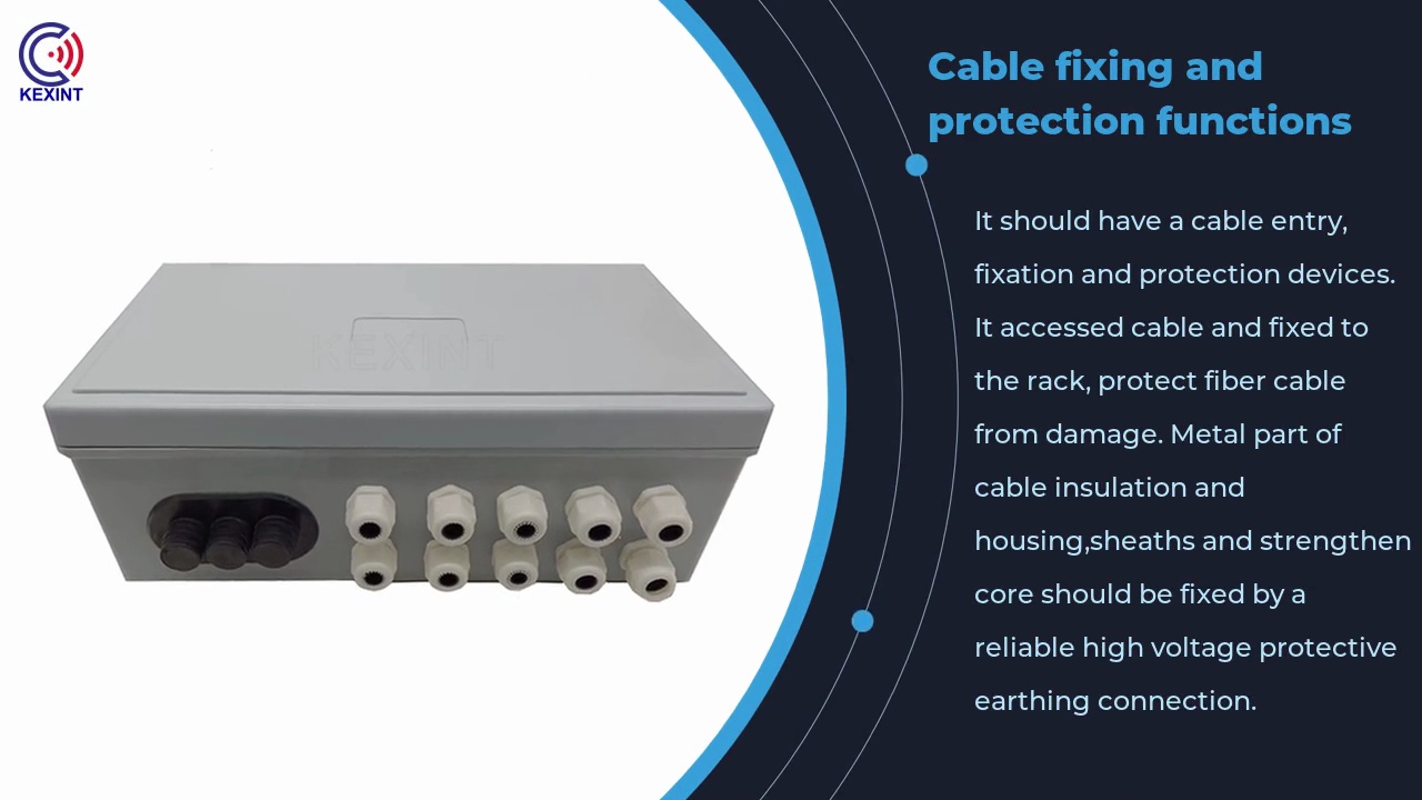 Cable fixing and .protection functions.It should have a cable entry, .fixation and protection devices. .It accessed cable and fixed to .the rack, protect fiber cable .from damage. Metal part of .cable insulation and .housing,sheaths and strengthen .core should be fixed by a .reliable high voltage protective .earthing connection.