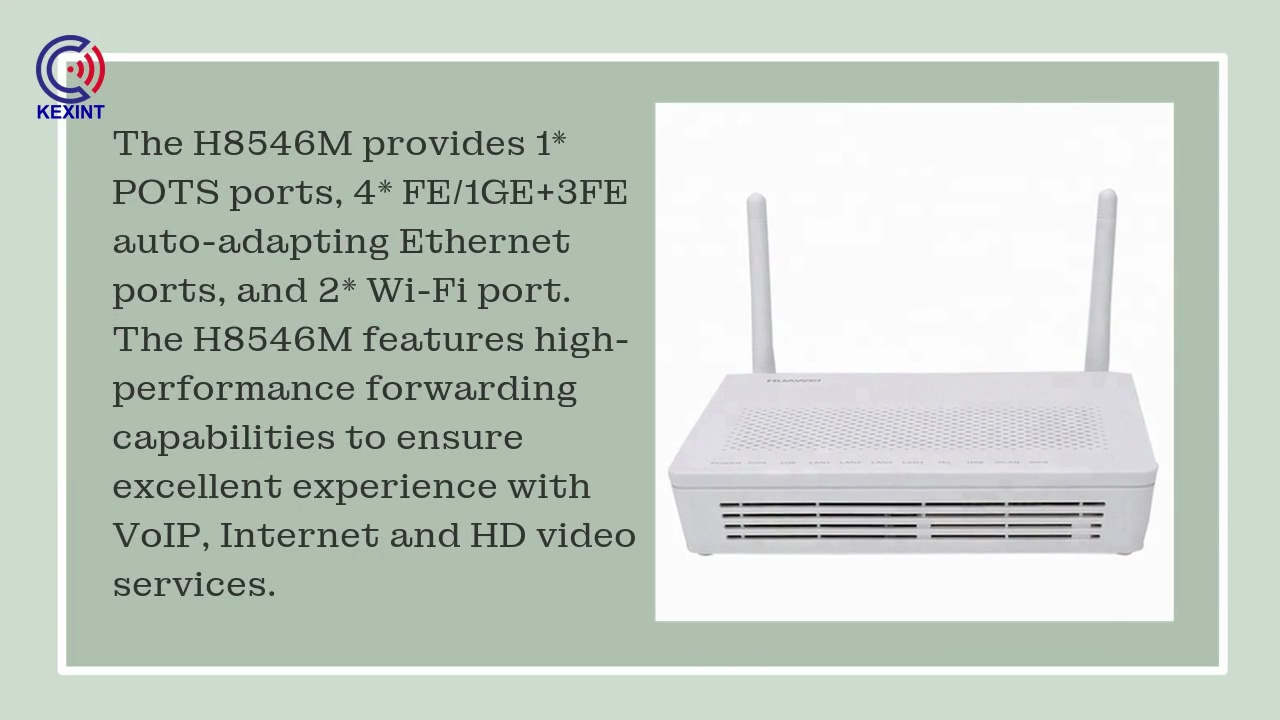 The H8546M provides 1* .POTS ports, 4* FE/1GE+3FE .auto-adapting Ethernet .ports, and 2* Wi-Fi port. .The H8546M features high-performance forwarding .capabilities to ensure .excellent experience with .VoIP, Internet and HD video .services. .