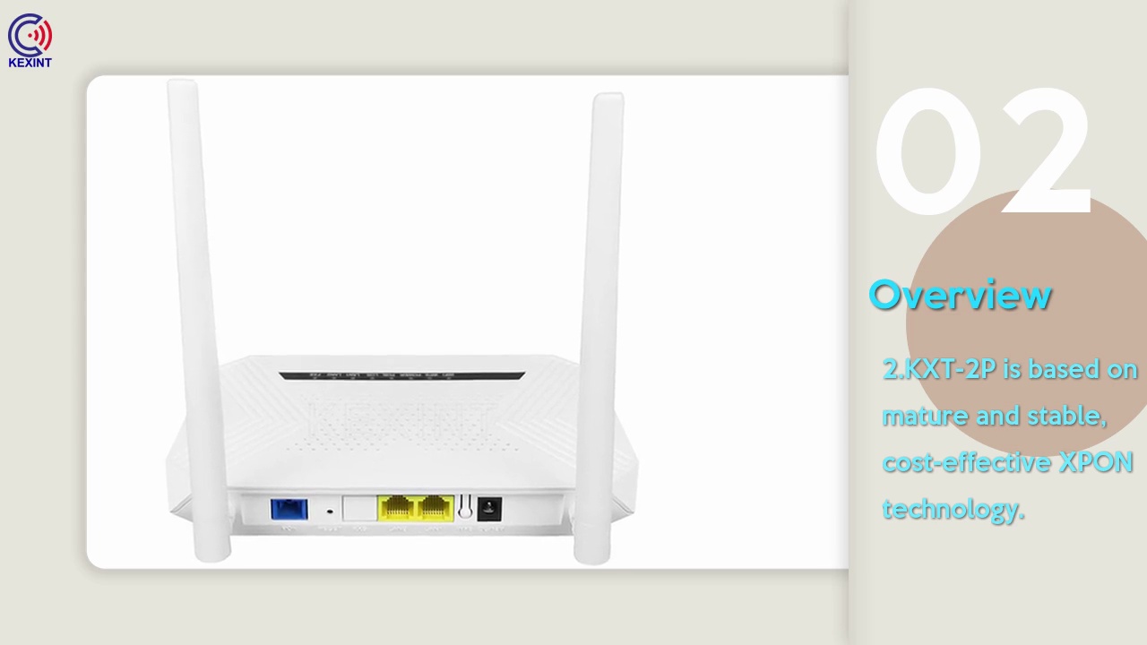 02.Overview.2.KXT-2P is based on .mature and stable, .cost-effective XPON .technology. .