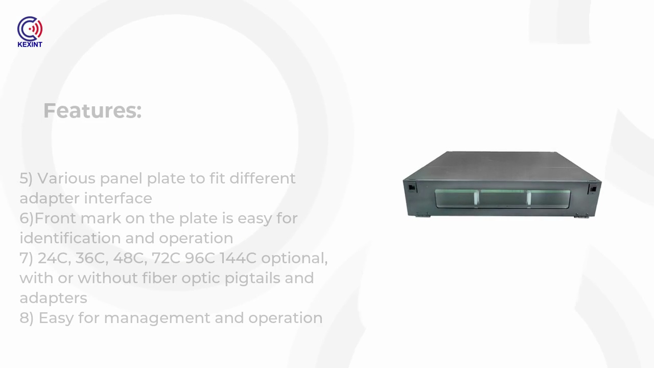 Features:1) Standard size, light weight and .reasonable structure .2) Splice tray inside changeable .3) Can be used in 19'', 23'' standard .distribution frame .4) Suitable for ribbon and single .fiber .Features:5) Various panel plate to fit different .adapter interface .6)Front mark on the plate is easy for .identification and operation .7) 24C, 36C, 48C, 72C 96C 144C optional, .with or without fiber optic pigtails and .adapters .8) Easy for management and operation .