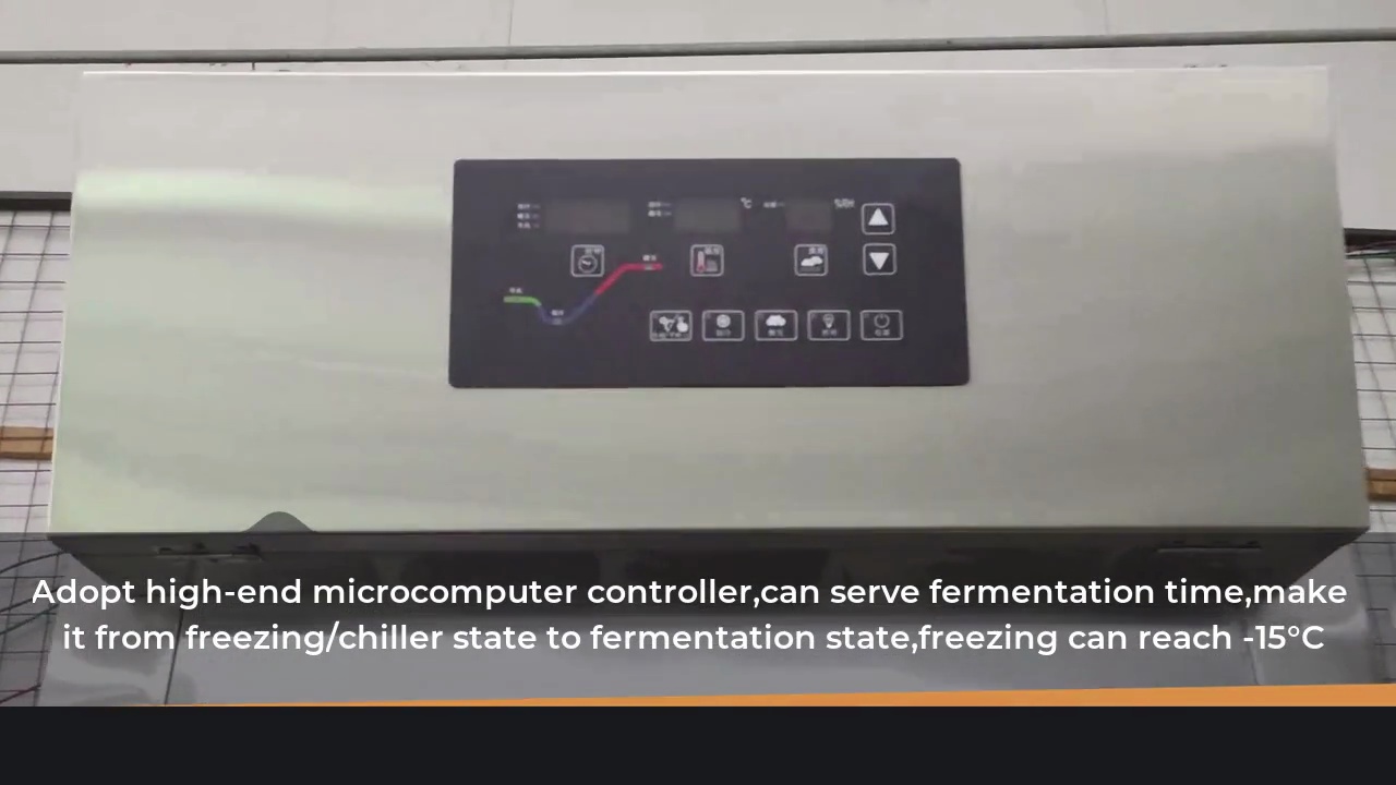 Adopt high-end microcomputer controller,can serve fermentation time,make .it from freezing/chiller state to fermentation state,freezing can reach -15°C.