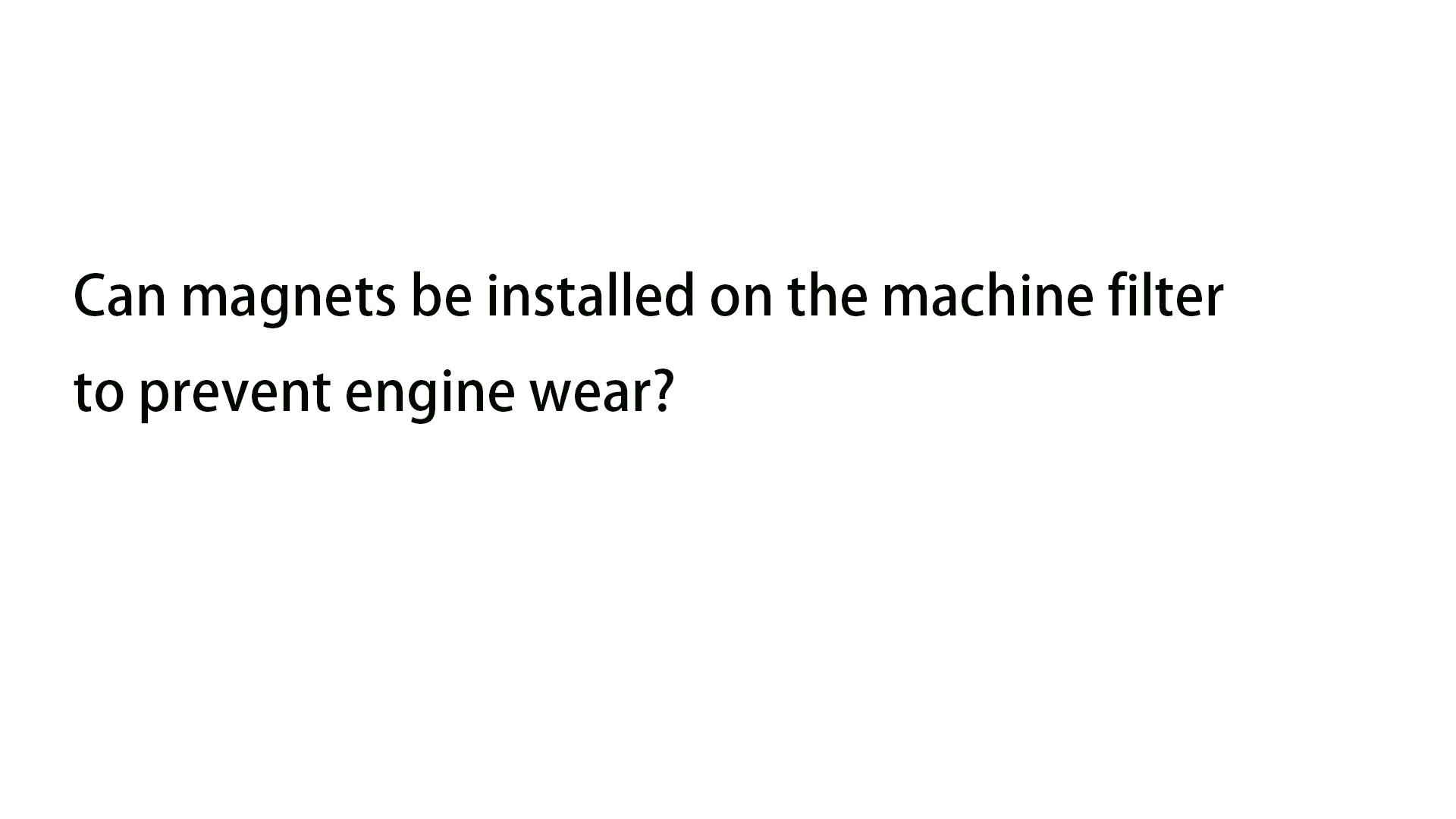 Can be installed on the machine filter to prevent engine wear