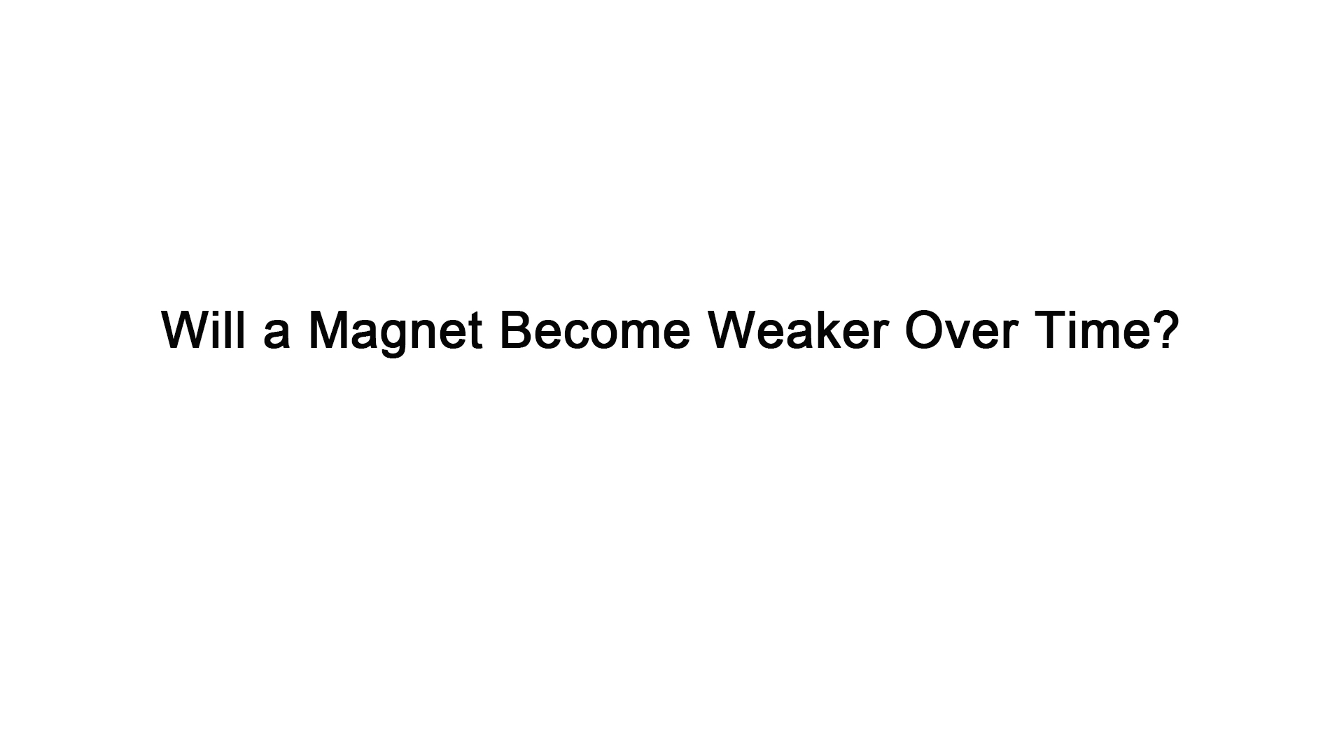 will-a-magnet-become-weaker-over-time-magnet-manufacturer-lanfier