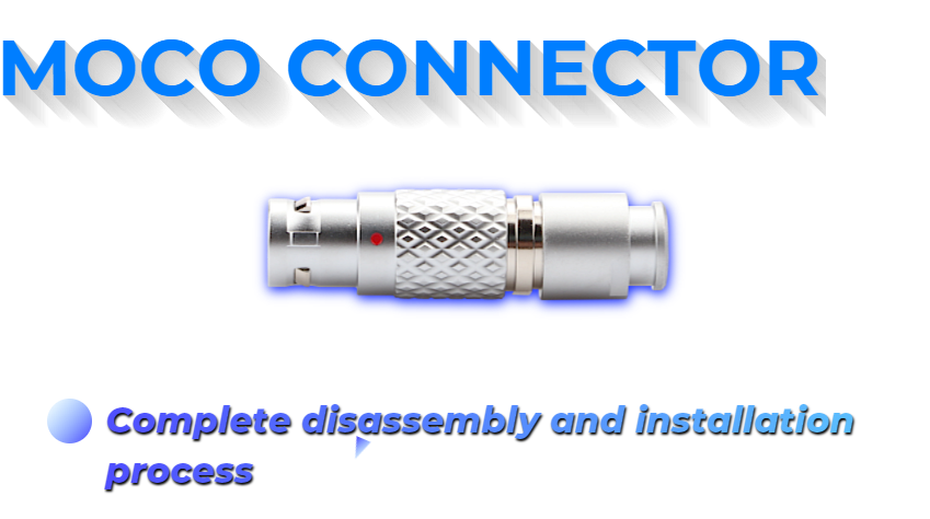 MOCO Connector complete disassembly and installation process
