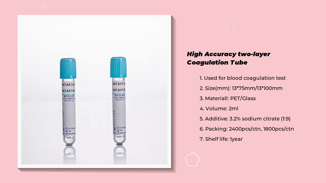 High Accuracy two-layer .Coagulation Tube.1. Used for blood coagulation test.2. Size(mm): 13*75mm/13*100mm.3. Materiall: PET/Glass.4. Volume: 2ml.5. Additive: 3.2% sodium citrate (1:9)6. Packing: 2400pcs/ctn, 1800pcs/ctn.7. Shelf life: 1year.